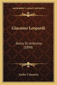 Cover image for Giacomo Leopardi: Storia Di Un'anima (1898)