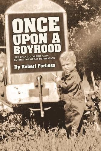 Cover image for Once Upon a Boyhood Life on a Colorado Farm During the Great Depression