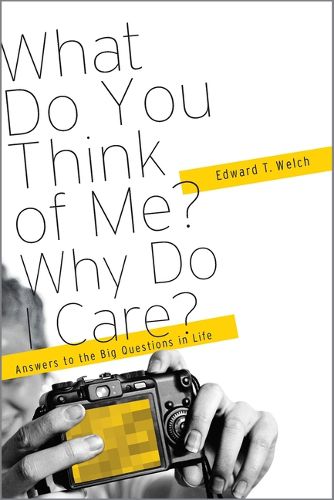 Cover image for What Do You Think of Me? Why Do I Care?: Answers to the Big Questions of Life