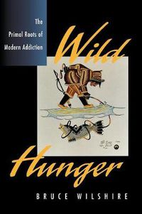 Cover image for Wild Hunger: The Primal Roots of Modern Addiction