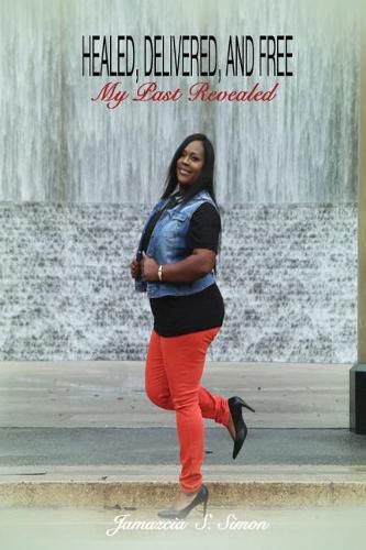 Cover image for Healed, Delivered, and Free: My Past Revealed