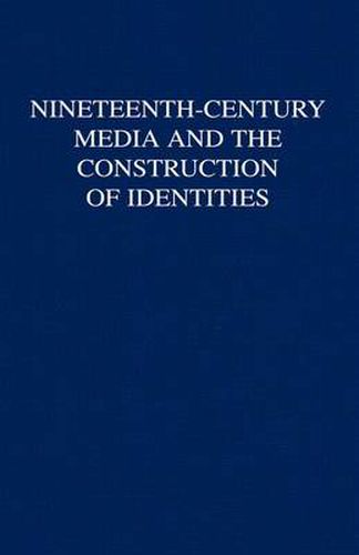 Nineteenth-Century Media and the Construction of Identities