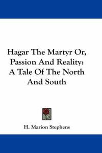 Cover image for Hagar the Martyr Or, Passion and Reality: A Tale of the North and South