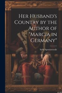 Cover image for Her Husband's Country by the Author of "marcia in Germany"