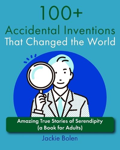 100+ Accidental Inventions That Changed the World