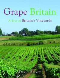 Cover image for Grape Britain: A Tour of Britain's Vineyards