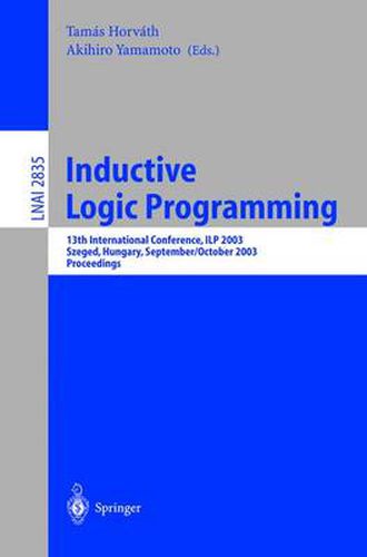 Cover image for Inductive Logic Programming: 13th International Conference, ILP 2003, Szeged, Hungary, September 29 - October 1, 2003, Proceedings