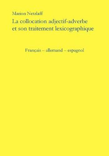 Cover image for La collocation adjectif - adverbe et son traitement lexicographique: Francais - Allemand - Espagnol