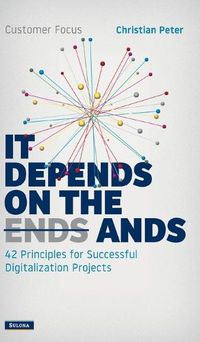 Cover image for Customer Focus - It Depends on the Ands: 42 Principles for Successful Digitalization Projects