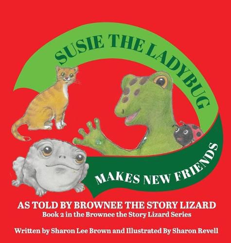 Susie The Ladybug Makes New Friends: As Told By Brownee The Story Lizard