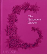 Cover image for The Gardener's Garden: Inspiration Across Continents and Centuries