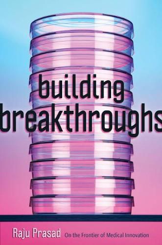 Cover image for Building Breakthroughs: On the Frontier of Medical Innovation