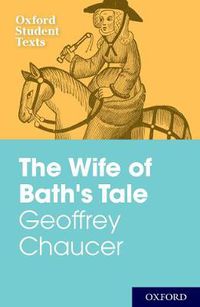 Cover image for Oxford Student Texts: Geoffrey Chaucer: The Wife of Bath's Tale