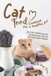 Cover image for Cat Food Cookbook for A Healthy Pet: 30 Cat Food Recipes to Prolonge The Life of Your Furry Friend