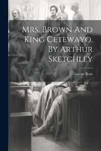 Cover image for Mrs. Brown And King Cetewayo, By Arthur Sketchley