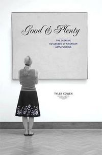 Cover image for Good and Plenty: The Creative Successes of American Arts Funding