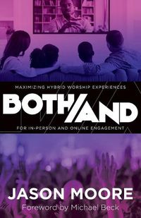 Cover image for Both/And: Maximizing Hybrid Worship Experiences for In-Person and Online Engagement