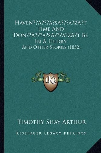 Havena Acentsacentsa A-Acentsa Acentst Time and Dona Acentsacentsa A-Acentsa Acentst Be in a Hurry: And Other Stories (1852)