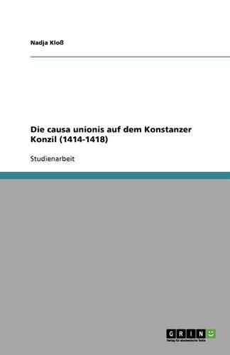 Cover image for Die causa unionis auf dem Konstanzer Konzil (1414-1418)