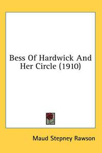 Cover image for Bess of Hardwick and Her Circle (1910)