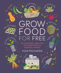 Cover image for Grow Food For Free: The sustainable, zero-cost, low-effort way to a bountiful harvest