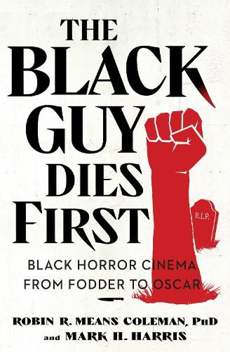 Cover image for The Black Guy Dies First: Black Horror from Fodder to Oscar