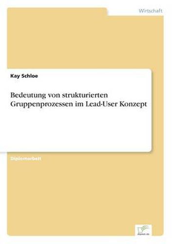 Cover image for Bedeutung von strukturierten Gruppenprozessen im Lead-User Konzept