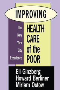 Cover image for Improving Health Care of the Poor: The New York City Experience