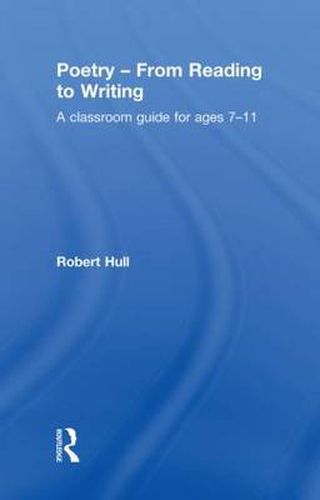 Cover image for Poetry - From Reading to Writing: A Classroom Guide for Ages 7-11