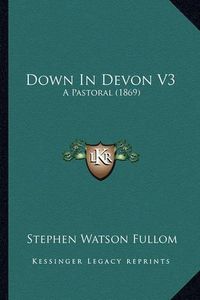 Cover image for Down in Devon V3: A Pastoral (1869)