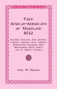 Cover image for Free African-Americans Maryland, 1832: Including Allegany, Anne Arundel, Calvert, Caroline, Cecil, Charles, Dorchester, Frederick, Kent, Montgomery, Queen Anne's, and St. Mary's Counties.