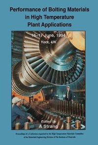 Cover image for Performance of Bolting Materials in High Temperature Plant Applications: Conference Proceedings, 16-17 June 1994, York, UK