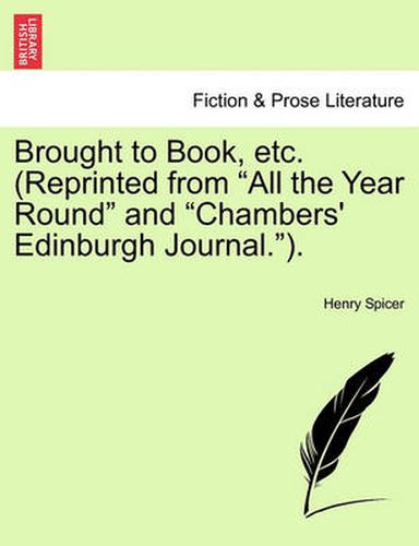 Cover image for Brought to Book, Etc. (Reprinted from  All the Year Round  and  Chambers' Edinburgh Journal. ).