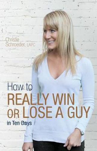 Cover image for How to Really Win or Lose a Guy in Ten Days