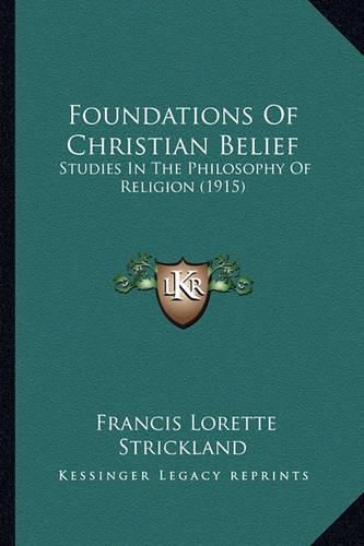 Cover image for Foundations of Christian Belief: Studies in the Philosophy of Religion (1915)