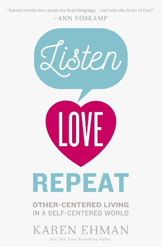 Cover image for Listen, Love, Repeat: Other-Centered Living in a Self-Centered World