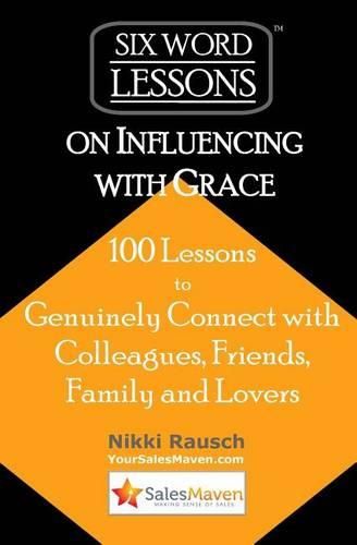 Cover image for Six-Word Lessons on Influencing with Grace: 100 Lessons to Genuinely Connect with Colleagues, Friends, Family, and Lovers