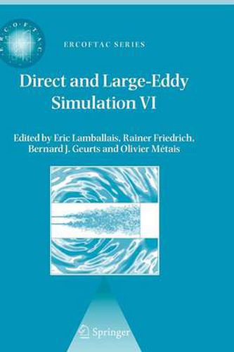 Direct and Large-Eddy Simulation VI: Proceedings of the Sixth International ERCOFTAC Workshop on Direct and Large-Eddy Simulation, held at the University of Poitiers, September 12-14, 2005