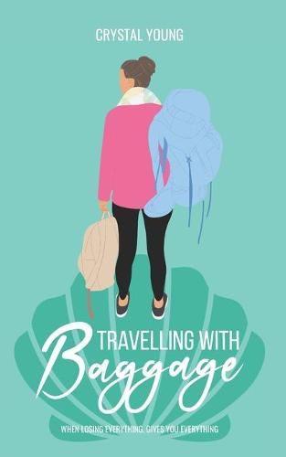 Cover image for Travelling with Baggage: When losing everything, gives you everything.