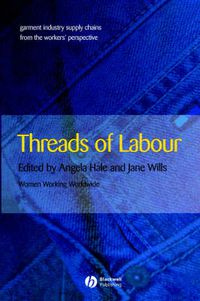 Cover image for Threads of Labour: Garment Industry Supply Chains from the Workers' Perspective