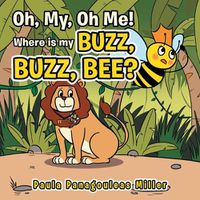 Cover image for Oh My, Oh Me! Where Is My Buzz, Buzz, Bee?