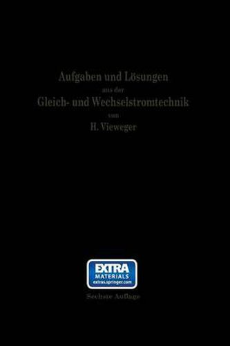 Cover image for Aufgaben Und Loesungen Aus Der Gleich- Und Wechselstromtechnik: Ein UEbungsbuch Fur Den Unterricht an Technischen Hoch- Und Fachschulen, Sowie Zum Selbststudium