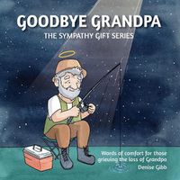 Cover image for Goodbye Grandpa: The Sympathy Gift Series