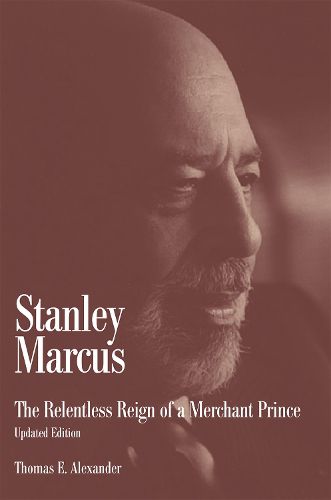 Cover image for Stanley Marcus: The Relentless Reign of a Merchant Prince