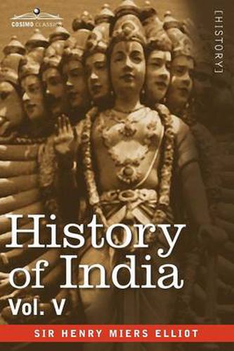 Cover image for History of India, in Nine Volumes: Vol. V - The Mohammedan Period as Described by Its Own Historians