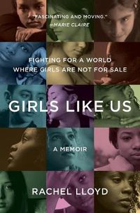 Cover image for Girls Like Us: Fighting for a World Where Girls Are Not for Sale: A Memoir