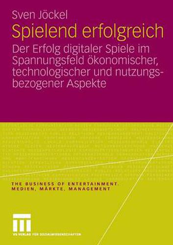 Cover image for Spielend Erfolgreich: Der Erfolg Digitaler Spiele Im Spannungsfeld OEkonomischer, Technologischer Und Nutzungsbezogener Aspekte