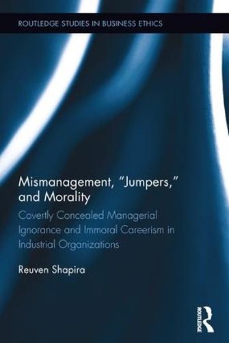 Cover image for Mismanagement,  Jumpers,  and Morality: Covertly Concealed Managerial Ignorance and Immoral Careerism in Industrial Organizations