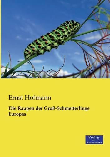 Cover image for Die Raupen der Gross-Schmetterlinge Europas