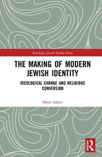 Cover image for The Making of Modern Jewish Identity: Ideological Change and Religious Conversion